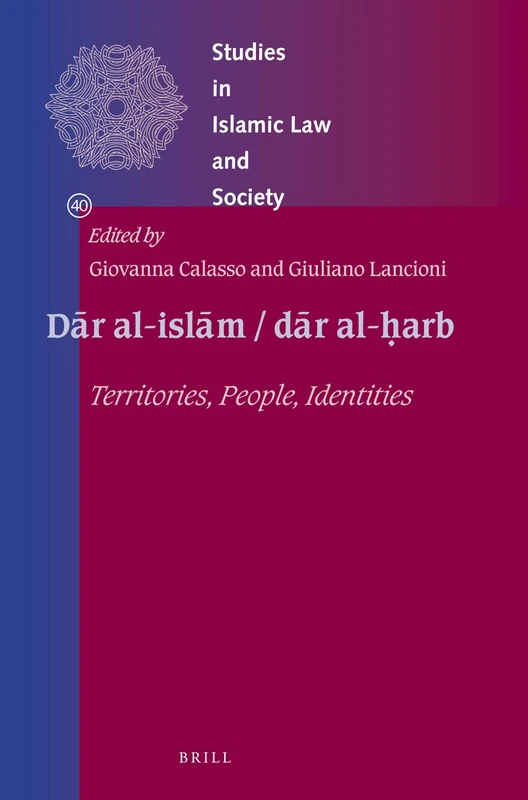 Dr al-islm / dr al-arb: Territories, People, Identities: 40 (Studies in Islamic Law and Society, 40)