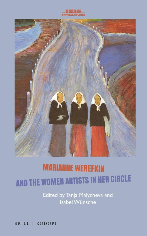 Marianne Werefkin and the Women Artists in Her Circle: 33 (Avant-Garde Critical Studies, 33)