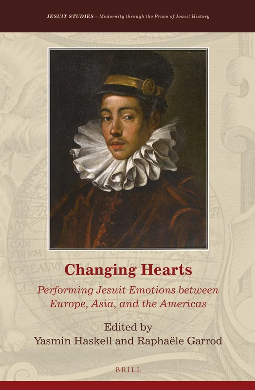 Changing Hearts: Performing Jesuit Emotions between Europe, Asia, and the Americas: 15 (Jesuit Studies, 15)