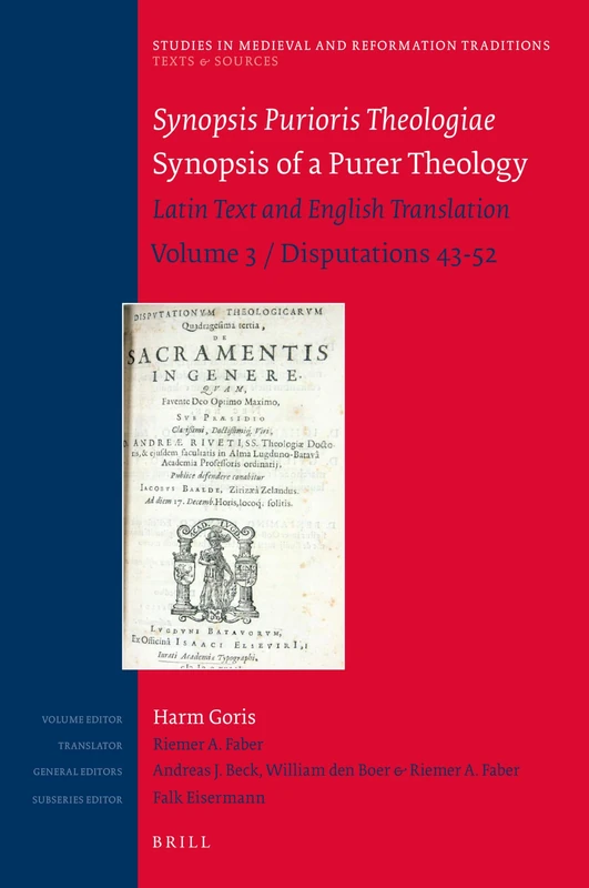 Synopsis Purioris Theologiae / Synopsis of a Purer Theology: Latin Text and English Translation: Volume 3, Disputations 43 - 52: 222/9 (Texts and Sources, 222/9)