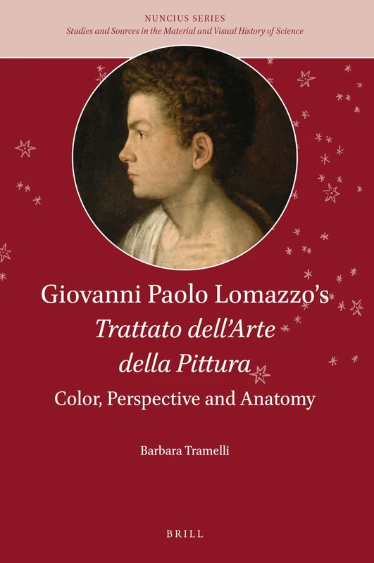 Giovanni Paolo Lomazzos Trattato dellArte della Pittura: Color, Perspective and Anatomy: 1 (Nuncius Series, 1) - Image 1