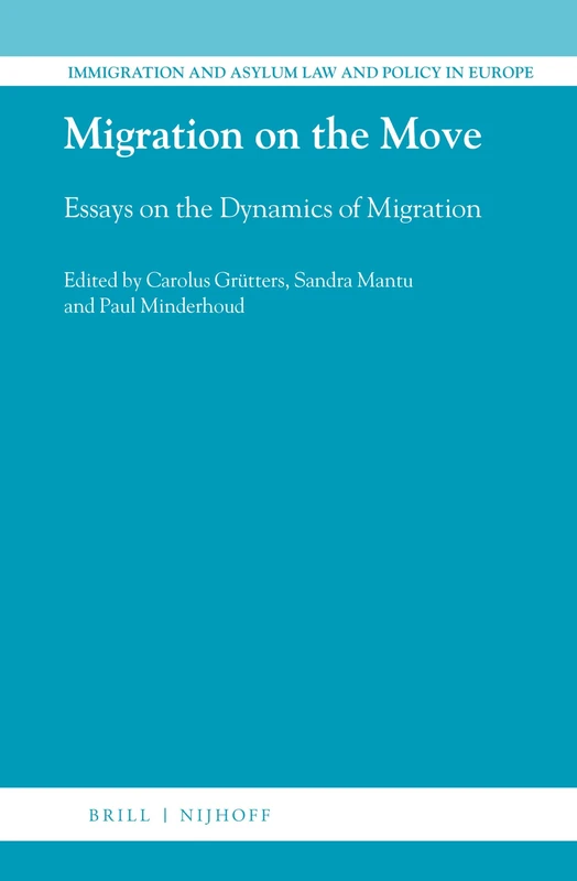 Migration on the Move: Essays on the Dynamics of Migration: 42 (Immigration and Asylum Law and Policy in Europe, 42)