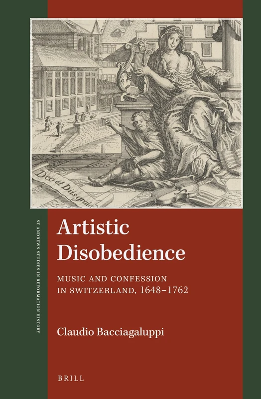 Artistic Disobedience: Music and Confession in Switzerland, 1648–1762: 3 (St Andrews Studies in Reformation History)