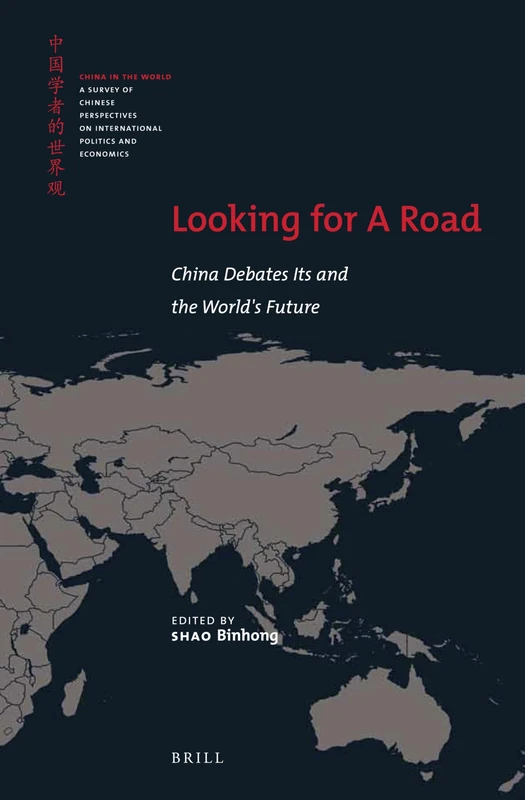 Looking for A Road: China Debates Its and the World's Future: 4 (China in the World, 4)
