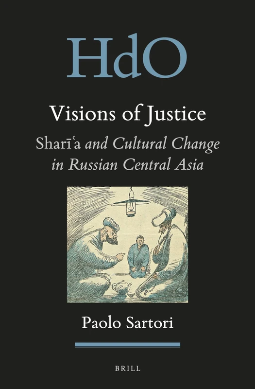 Visions of Justice: Shara and Cultural Change in Russian Central Asia (Handbook of Oriental Studies. Section 8 Uralic & Central Asia): 24