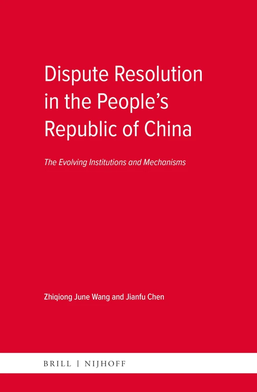 Dispute Resolution in the Peoples Republic of China: The Evolving Institutions and Mechanisms