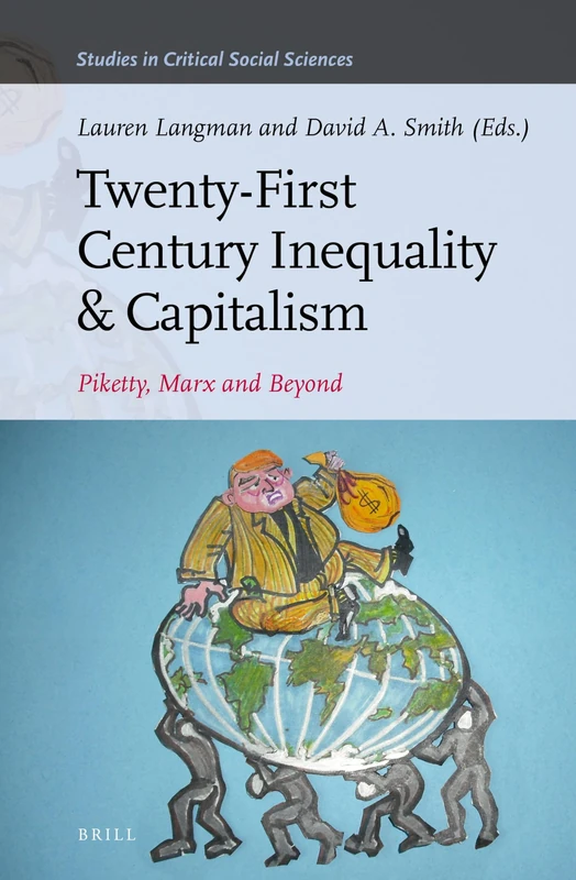 Piketty, Inequality and 21st Century Capitalism: Piketty, Marx and Beyond: 116 (Studies in Critical Social Sciences, 116)