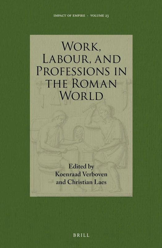 Work, Labour, and Professions in the Roman World: 23 (Impact of Empire, 23)
