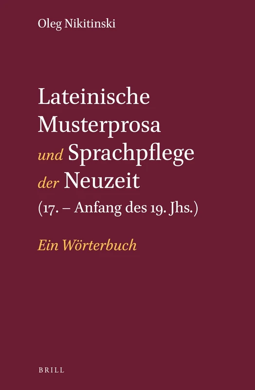 Lateinische Musterprosa und Sprachpflege der Neuzeit (17. – Anfang des 19. Jhs.): Ein Wörterbuch
