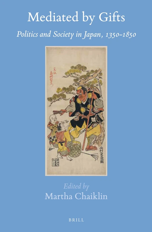 Mediated by Gifts: Politics and Society in Japan, 1350-1850: 57 (Brill's Japanese Studies Library, 57)