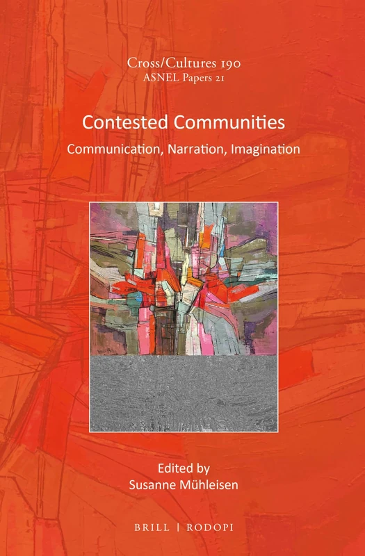 Contested Communities: Communication, Narration, Imagination (Cross/Cultures / ASNEL Papers)