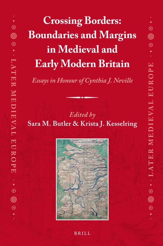 Crossing Borders: Boundaries and Margins in Medieval and Early Modern Britain: Essays in Honour of Cynthia J. Neville: 17 (Later Medieval Europe, 17)