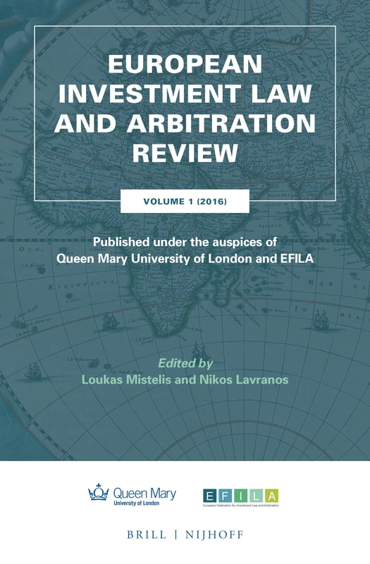 European Investment Law and Arbitration Review: Volume 1 (2016), Published Under the Auspices of Queen Mary University of London and Efila