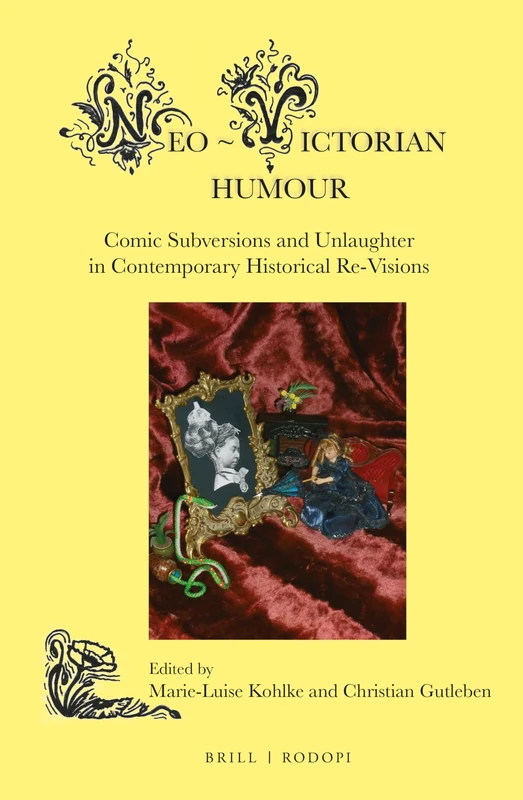 Neo-Victorian Humour: Comic Subversions and Unlaughter in Contemporary Historical Re-Visions: 5 (Neo-Victorian Series, 5)