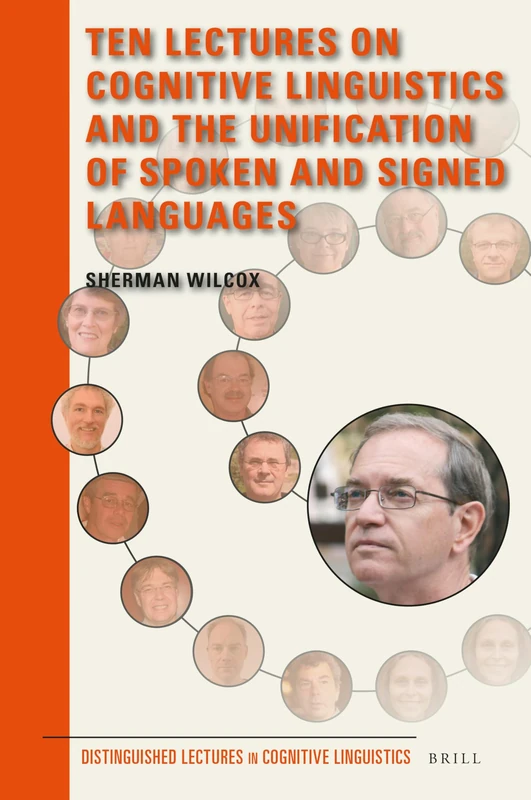 Ten Lectures on Cognitive Linguistics and the Unification of Spoken and Signed Languages: 15 (Distinguished Lectures in Cognitive Linguistics, 15)
