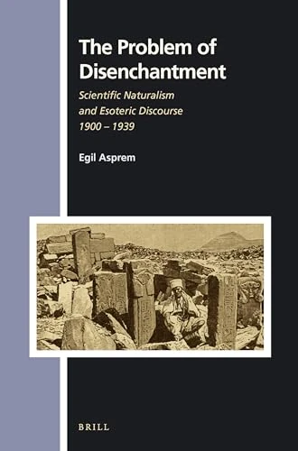 The Problem of Disenchantment: Scientific Naturalism and Esoteric Discourse 1900 - 1939: 147 (Numen Book Series, 147) - Image 1