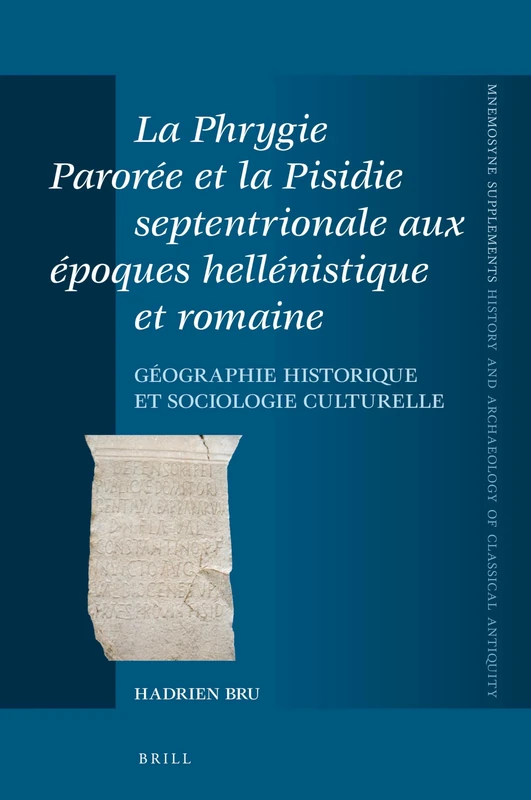 La Phrygie Parorée et la Pisidie septentrionale aux époques hellénistique et romaine: Géographie historique et sociologie culturelle: 401 (Mnemosyne, ... and Archaeology of Classical Antiquity, 401) - Image 1