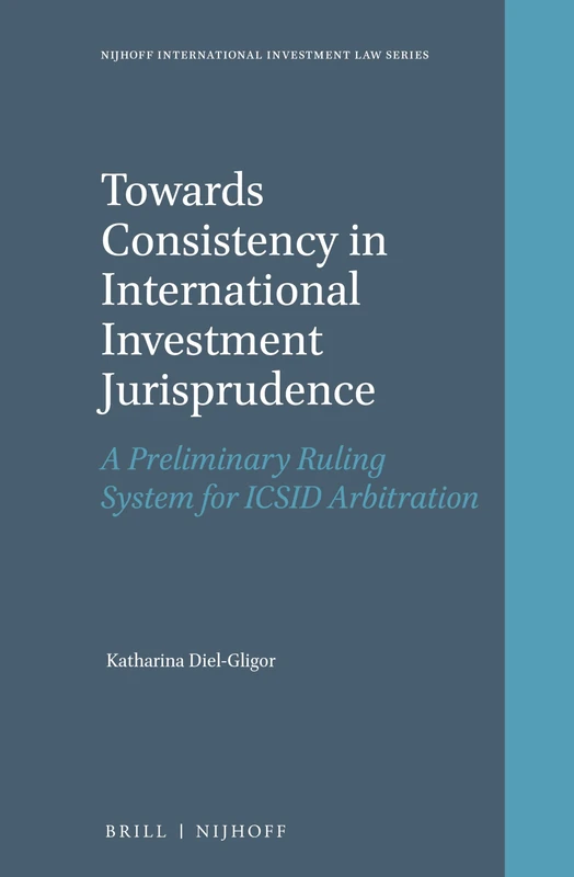 Brill Towards Consistency in International Investment Jurisprudence