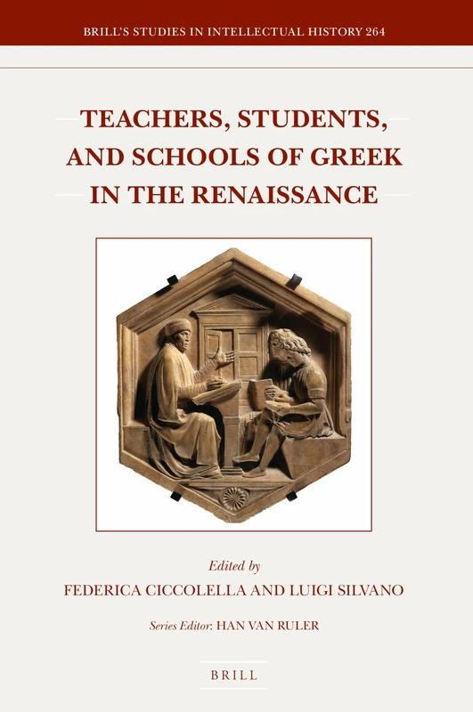 Teachers, Students, and Schools of Greek in the Renaissance (Brill's Studies in Intellectual History): 264
