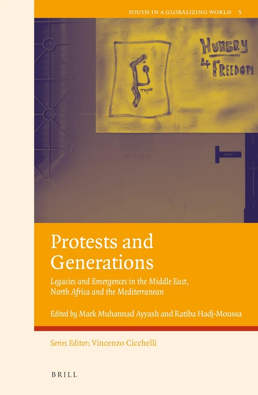Protests and Generations: Legacies and Emergences in the Middle East, North Africa and the Mediterranean: 5 (Youth in a Globalizing World, 5)