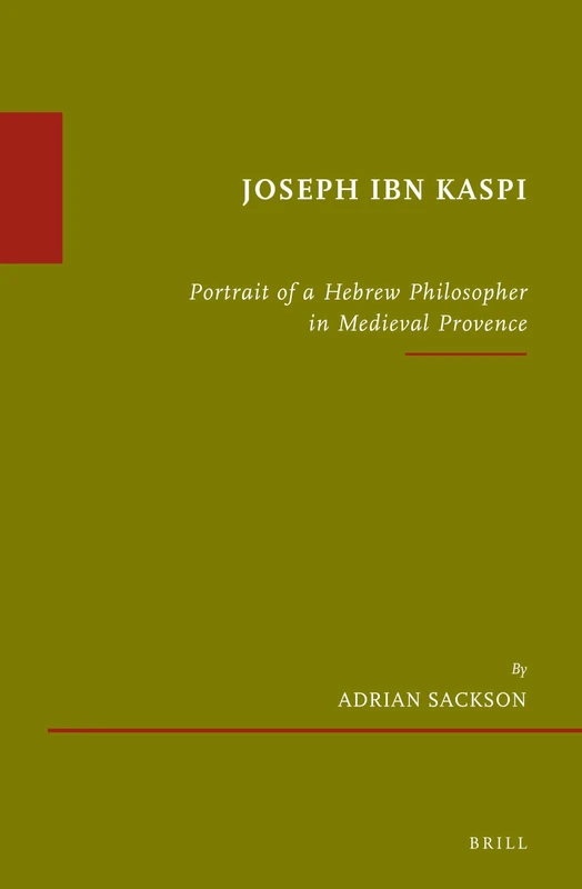 Joseph Ibn Kaspi: Portrait of a Hebrew Philosopher in Medieval Provence: 71 (Études Sur Le Judaïsme Médiéval)