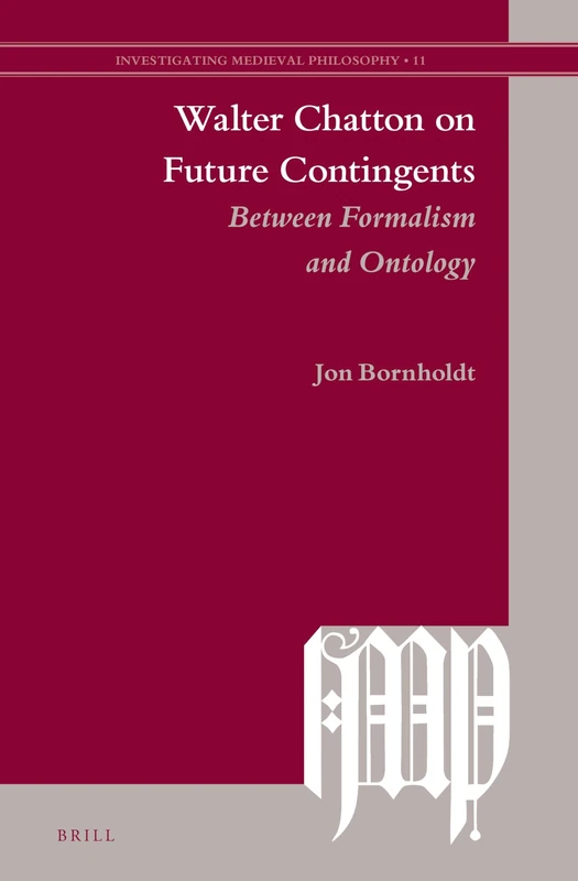 Brill - Walter Chatton on Future Contingents - Medieval Philosophy