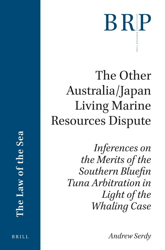 The Other Australia/Japan Living Marine Resources Dispute: Inferences on the Merits of the Southern Bluefin Tuna Arbitration in Light of the Whaling ... Research Perspectives in the Law of the Sea)