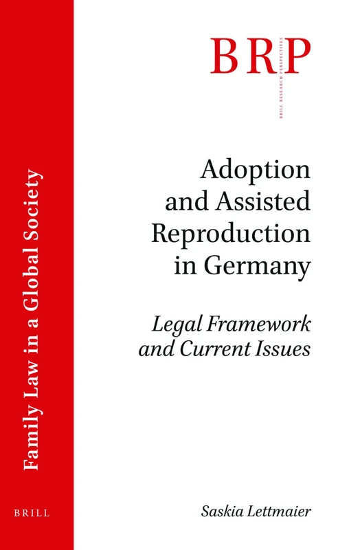 Adoption and Assisted Reproduction in Germany: Legal Framework and Current Issues (Brill Research Perspectives in Family Law in a Global Society)