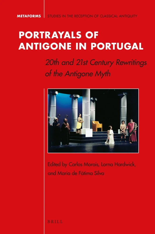 Portrayals of Antigone in Portugal: 20th and 21st Century Rewritings of the Antigone Myth: 9 (Metaforms, 9)