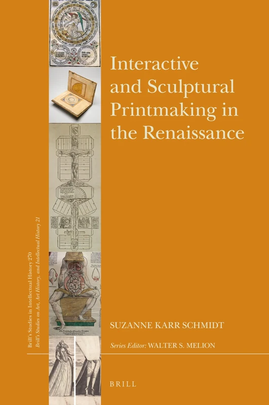 Interactive and Sculptural Printmaking in the Renaissance: 270/21 (Brill's Studies on Art, Art History, and Intellectual History, 270/21)