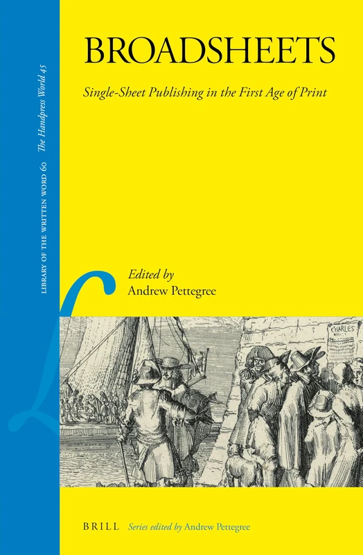 Broadsheets: Single-sheet Publishing in the First Age of Print: 60 (Library of the Written Word - The Handpress World, 60)
