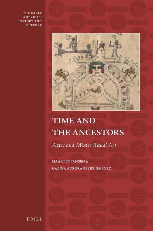 Time and the Ancestors: Aztec and Mixtec Ritual Art (Early Americas: History and Culture): 5