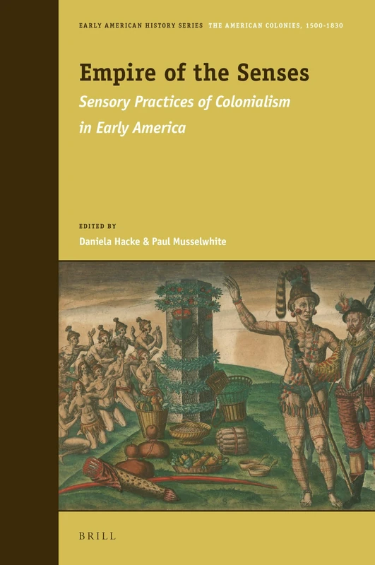 Empire of the Senses: Sensory Practices of Colonialism in Early America: 8 (Early American History Series, 8)