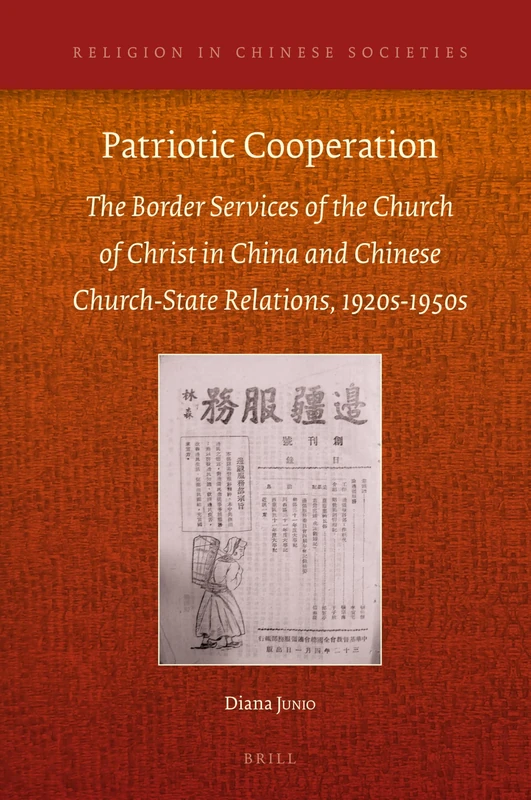 Patriotic Cooperation: The Border Services of the Church of Christ in China and Chinese Church-State Relations, 1920s to 1950s: 12 (Religion in Chinese Societies, 12)