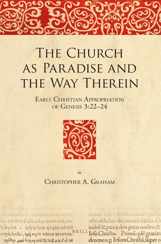 The Church as Paradise and the Way Therein: Early Christian Appropriation of Genesis 3:2224: 12 (The Bible in Ancient Christianity, 12)