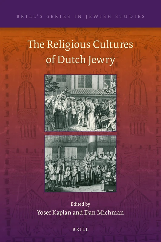 The Religious Cultures of Dutch Jewry: 58 (Brill's Series in Jewish Studies, 58)