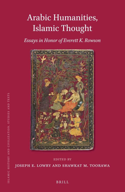 Arabic Humanities, Islamic Thought: Essays in Honor of Everett K. Rowson: 141 (Islamic History and Civilization, 141)