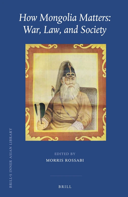 How Mongolia Matters: War, Law, and Society: 36 (Brill's Inner Asian Library, 36)