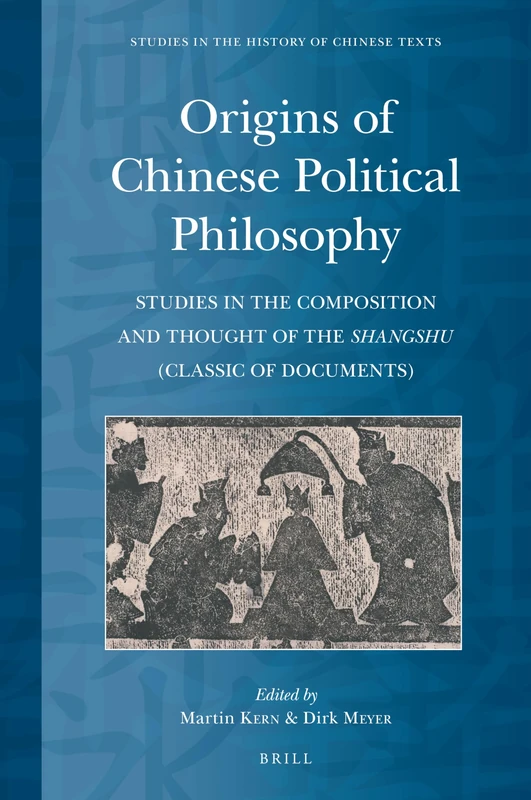 Origins of Chinese Political Philosophy: Studies in the Composition and Thought of the Shangshu (Classic of Documents): 8 (Studies in the History of Chinese Texts, 8)