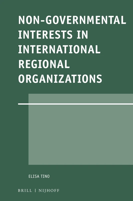 Non-Governmental Interests in International Regional Organizations: 59 (Legal Aspects of International Organizations, 59)