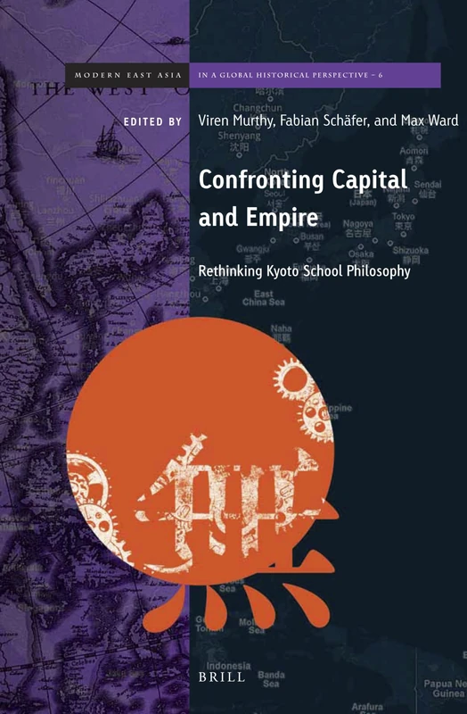 Confronting Capital and Empire: Rethinking Kyoto School Philosophy: 6 (Brill's Series on Modern East Asia in a Global Historical Perspective, 6) - Image 1