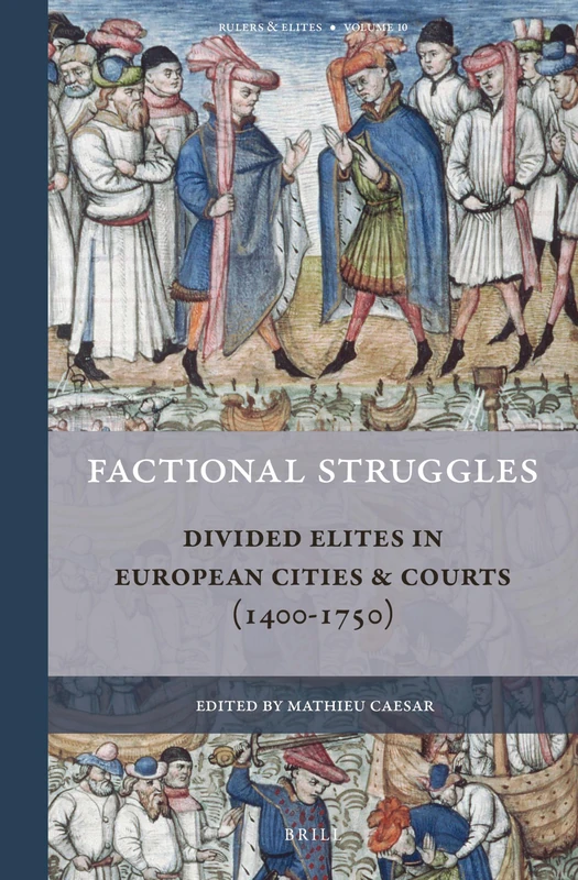 Factional Struggles: Divided Elites in European Cities & Courts (1400-1750): 10 (Rulers & Elites, 10)