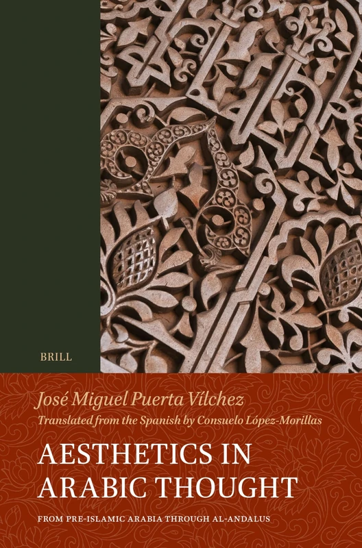 A History of Aesthetic Thought in Arabic Culture: from Pre-Islamic Arabia through al-Andalus: 120 (Handbook of Oriental Studies. Section 1 The Near and Middle East, 120)