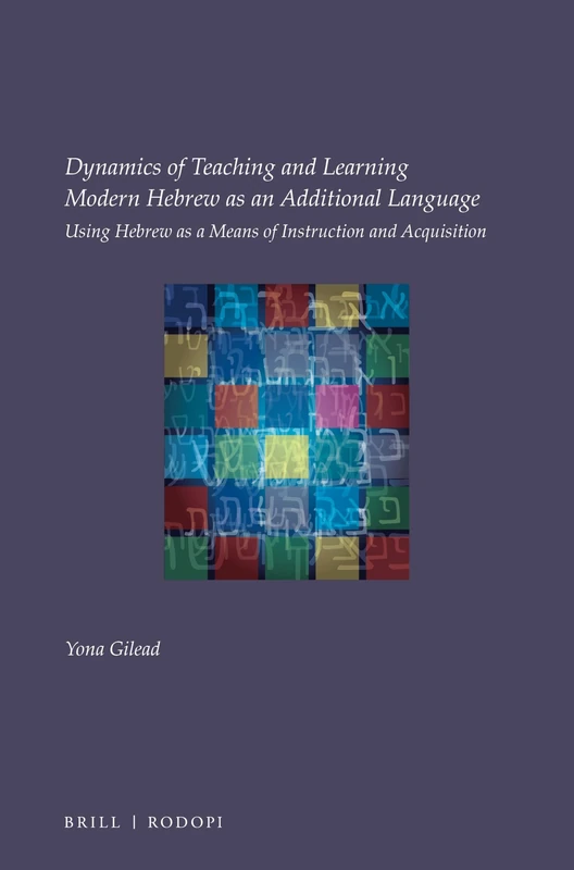 Dynamics of Teaching and Learning Modern Hebrew as an Additional Language: Using Hebrew as a means of instruction and acquisition: 30 (Utrecht Studies in Language and Communication, 30)