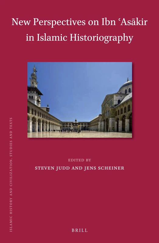 New Perspectives on Ibn Askir in Islamic Historiography: 145 (Islamic History and Civilization, 145)