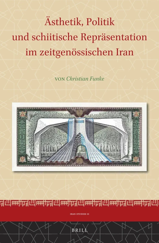 Ästhetische Politik und schiitische Repräsentationen im zeitgenössischen Iran: 15 (Iran Studies, 15)