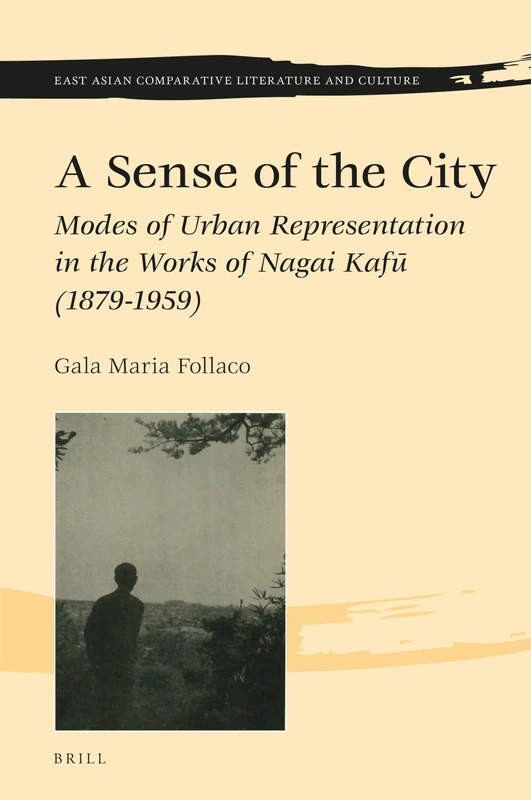 A Sense of the City: Modes of Urban Representation in the Works of Nagai Kafū (1879-1959): 9 (East Asian Comparative Literature and Culture, 9)