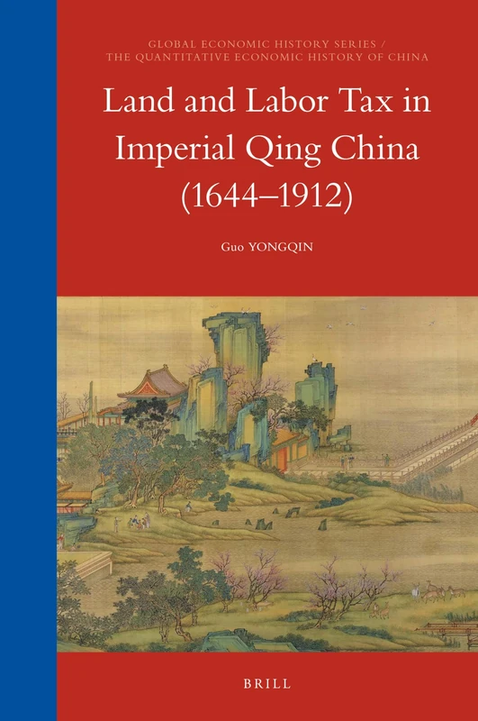 Land and Labor Tax in Imperial Qing China (1644-1912): 18/5 (The Quantitative Economic History of China, 18/5)
