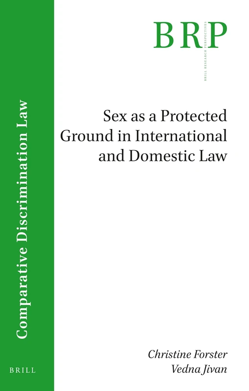 Sex as a Protected Ground in International and Domestic Law (Brill Research Perspectives in International Law / Brill Research Perspectives in ... in Comparative Discrimination Law)
