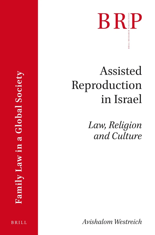 Assisted Reproduction in Israel: Law, Religion and Culture (Brill Research Perspectives in Family Law in a Global Society)
